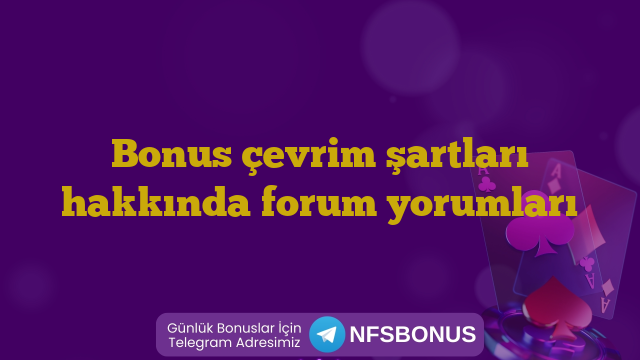 Bonus çevrim şartları hakkında forum yorumları
