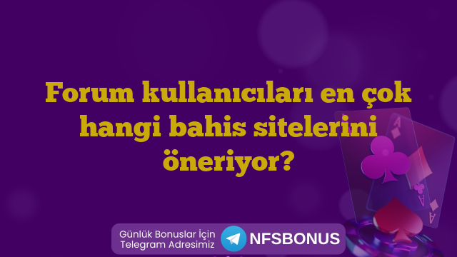 Forum kullanıcıları en çok hangi bahis sitelerini öneriyor?